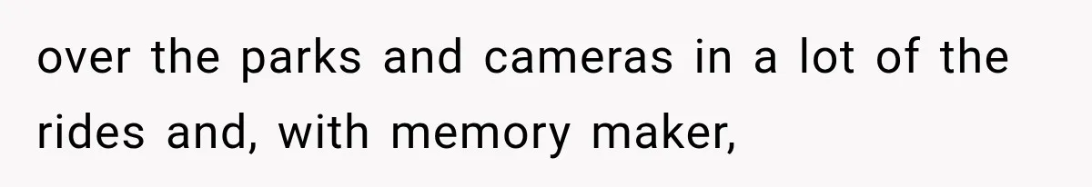 Disney Security Investigates a Missing Family, Then Finds 700 Photos of Them Trapped on the Same Ride over the parks and cameras in a lot of the rides and, with memory maker,