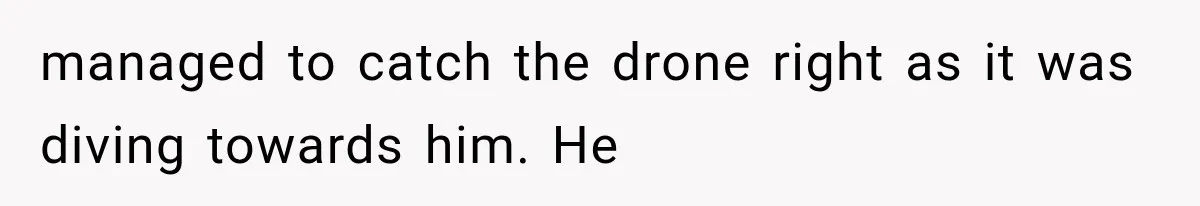 Neighbor Harasses a Dog With His Drone for Months, Then Sues After the Dog Finally Destroys It managed to catch the drone right as it was diving towards him. He