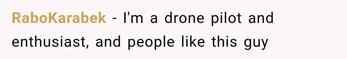 Neighbor Harasses a Dog With His Drone for Months, Then Sues After the Dog Finally Destroys It RaboKarabek − I'm a drone pilot and enthusiast, and people like this guy