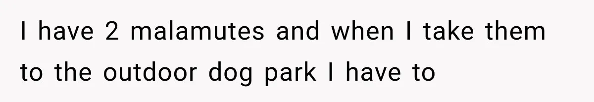 Neighbor Harasses a Dog With His Drone for Months, Then Sues After the Dog Finally Destroys It I have 2 malamutes and when I take them to the outdoor dog park I have to