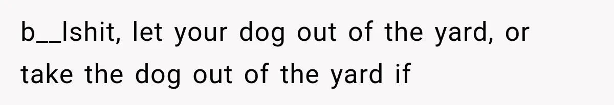 Neighbor Harasses a Dog With His Drone for Months, Then Sues After the Dog Finally Destroys It b__lshit, let your dog out of the yard, or take the dog out of the yard if