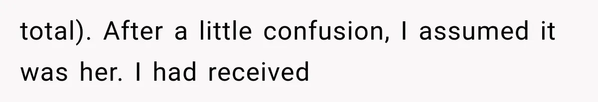 total). After a little confusion, I assumed it was her. I had received