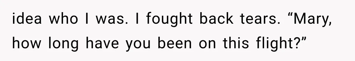 Man Wakes Up Mid-Flight Over an Endless Ocean, Then Realizes Every Clock Is Frozen at 4:03 AM idea who I was. I fought back tears. “Mary, how long have you been on this flight?”