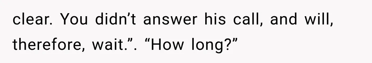 Man Wakes Up Mid-Flight Over an Endless Ocean, Then Realizes Every Clock Is Frozen at 4:03 AM clear. You didn’t answer his call, and will, therefore, wait.”. “How long?”