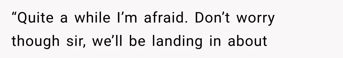 Man Wakes Up Mid-Flight Over an Endless Ocean, Then Realizes Every Clock Is Frozen at 4:03 AM “Quite a while I’m afraid. Don’t worry though sir, we’ll be landing in about
