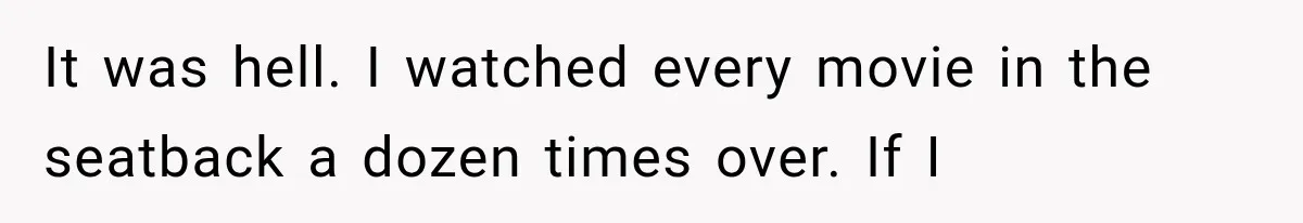 Man Wakes Up Mid-Flight Over an Endless Ocean, Then Realizes Every Clock Is Frozen at 4:03 AM It was hell. I watched every movie in the seatback a dozen times over. If I