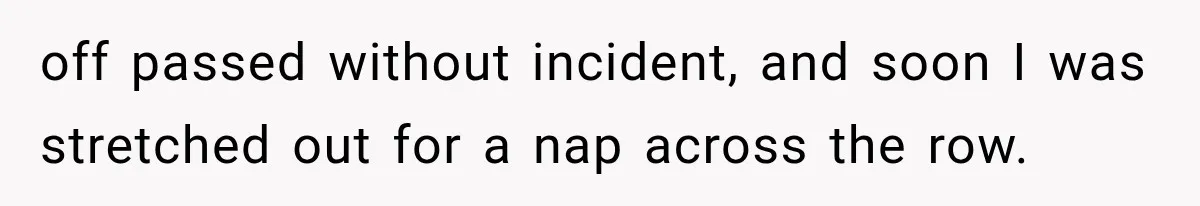 Man Wakes Up Mid-Flight Over an Endless Ocean, Then Realizes Every Clock Is Frozen at 4:03 AM off passed without incident, and soon I was stretched out for a nap across the row.