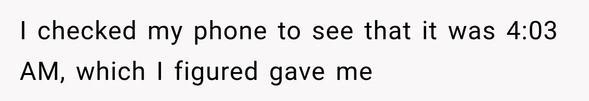 Man Wakes Up Mid-Flight Over an Endless Ocean, Then Realizes Every Clock Is Frozen at 4:03 AM I checked my phone to see that it was 4:03 AM, which I figured gave me