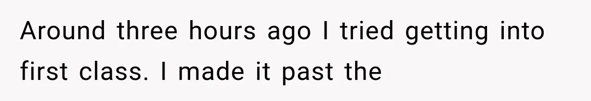 Man Wakes Up Mid-Flight Over an Endless Ocean, Then Realizes Every Clock Is Frozen at 4:03 AM Around three hours ago I tried getting into first class. I made it past the