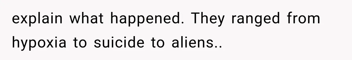 Man Wakes Up Mid-Flight Over an Endless Ocean, Then Realizes Every Clock Is Frozen at 4:03 AM explain what happened. They ranged from hypoxia to suicide to aliens..