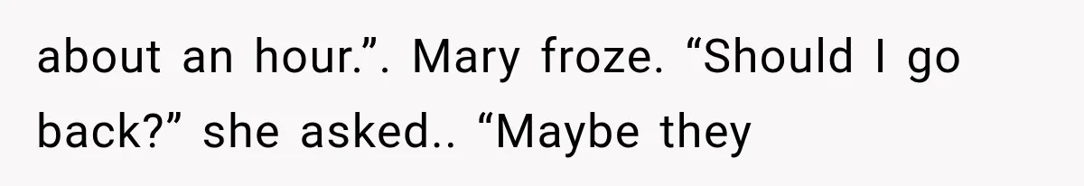 Man Wakes Up Mid-Flight Over an Endless Ocean, Then Realizes Every Clock Is Frozen at 4:03 AM about an hour.”. Mary froze. “Should I go back?” she asked.. “Maybe they