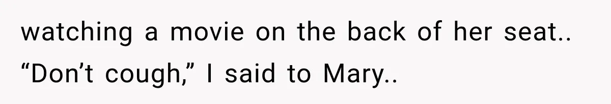 Man Wakes Up Mid-Flight Over an Endless Ocean, Then Realizes Every Clock Is Frozen at 4:03 AM watching a movie on the back of her seat.. “Don’t cough,” I said to Mary..
