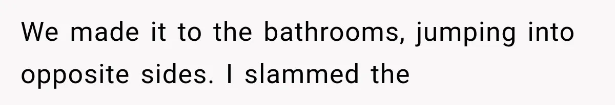 Man Wakes Up Mid-Flight Over an Endless Ocean, Then Realizes Every Clock Is Frozen at 4:03 AM We made it to the bathrooms, jumping into opposite sides. I slammed the