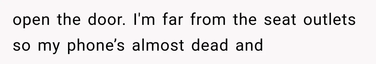 Man Wakes Up Mid-Flight Over an Endless Ocean, Then Realizes Every Clock Is Frozen at 4:03 AM open the door. I'm far from the seat outlets so my phone’s almost dead and