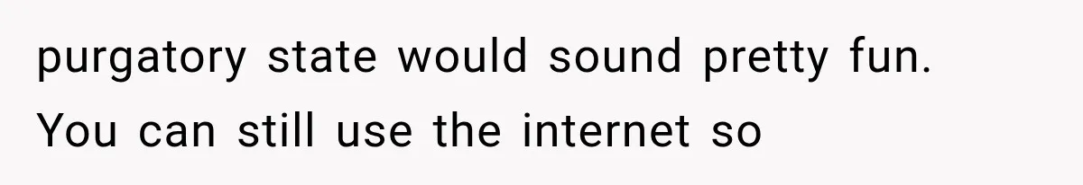 Man Wakes Up Mid-Flight Over an Endless Ocean, Then Realizes Every Clock Is Frozen at 4:03 AM purgatory state would sound pretty fun. You can still use the internet so