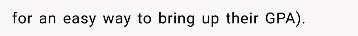 for an easy way to bring up their GPA).