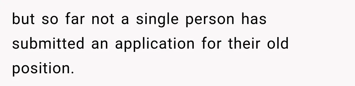 but so far not a single person has submitted an application for their old position.