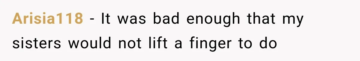 Arisia118 − It was bad enough that my sisters would not lift a finger to do