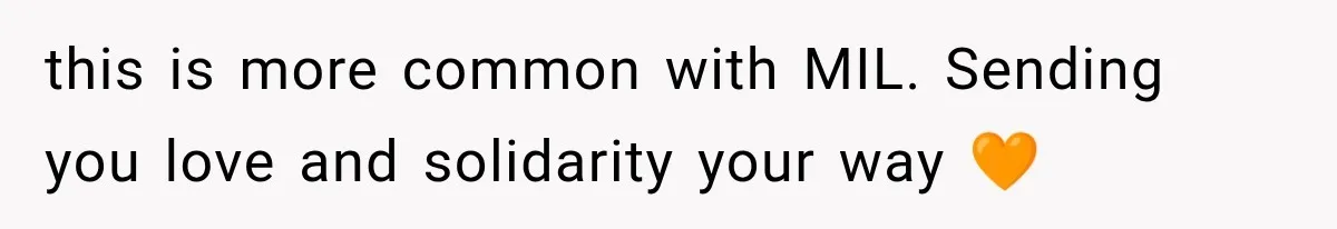 this is more common with MIL. Sending you love and solidarity your way 🧡