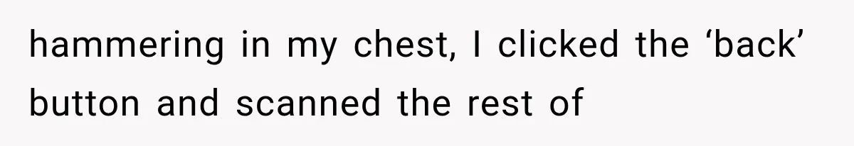 hammering in my chest, I clicked the ‘back’ button and scanned the rest of