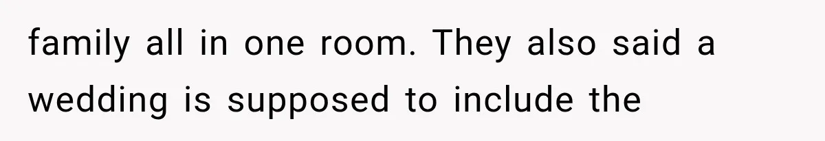family all in one room. They also said a wedding is supposed to include the