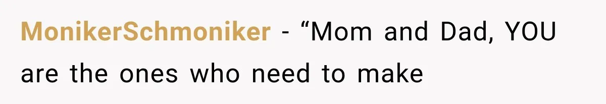 MonikerSchmoniker − “Mom and Dad, YOU are the ones who need to make