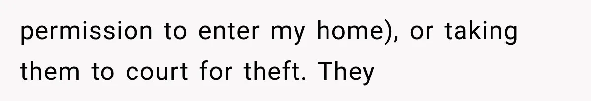 permission to enter my home), or taking them to court for theft. They