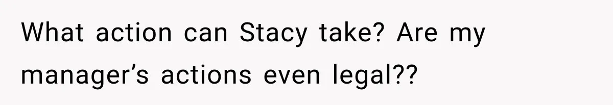 Employee Gets Scheduled During Family Celebration of Life Despite Having the Day Approved Months Earlier What action can Stacy take? Are my manager’s actions even legal??
