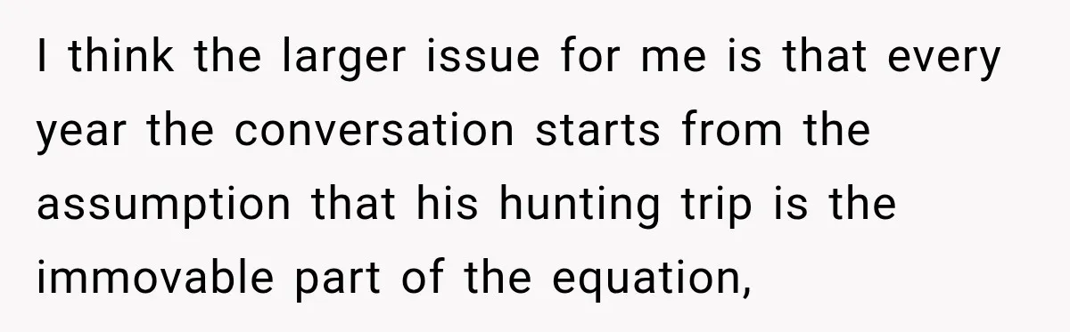 I think the larger issue for me is that every year the conversation starts from the assumption that his hunting trip is the immovable part of the equation,