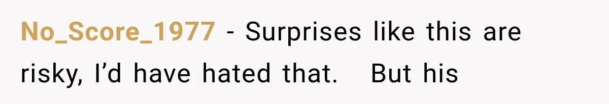 No_Score_1977 − Surprises like this are risky, I’d have hated that.   But his