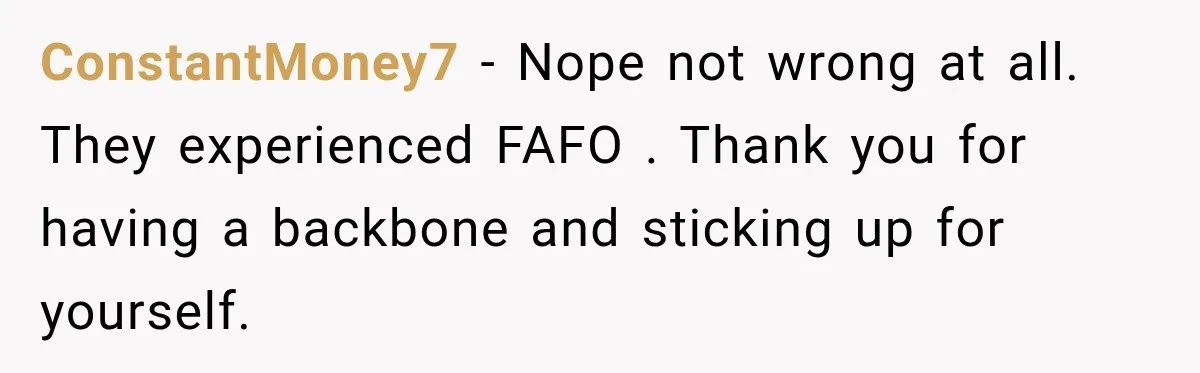 Woman Pays 40% for the Best Room, Friends Hand It to a Couple Anyway ConstantMoney7 − Nope not wrong at all. They experienced FAFO . Thank you for having a backbone and sticking up for yourself.