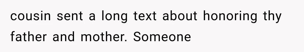 cousin sent a long text about honoring thy father and mother. Someone