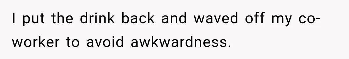 Worker Forgets Her Water During a Heatwave, Then One Young Customer Notices What Nobody Else Did I put the drink back and waved off my co-worker to avoid awkwardness.