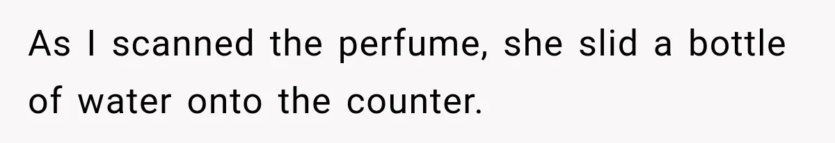 Worker Forgets Her Water During a Heatwave, Then One Young Customer Notices What Nobody Else Did As I scanned the perfume, she slid a bottle of water onto the counter.