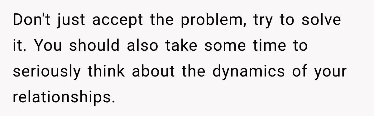 Worker Forgets Her Water During a Heatwave, Then One Young Customer Notices What Nobody Else Did Don't just accept the problem, try to solve it. You should also take some time to seriously think about the dynamics of your relationships.