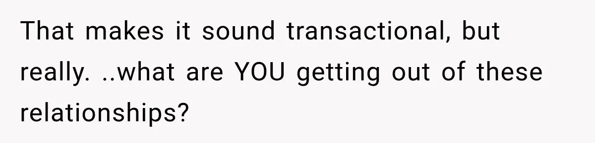 Worker Forgets Her Water During a Heatwave, Then One Young Customer Notices What Nobody Else Did That makes it sound transactional, but really. ..what are YOU getting out of these relationships?