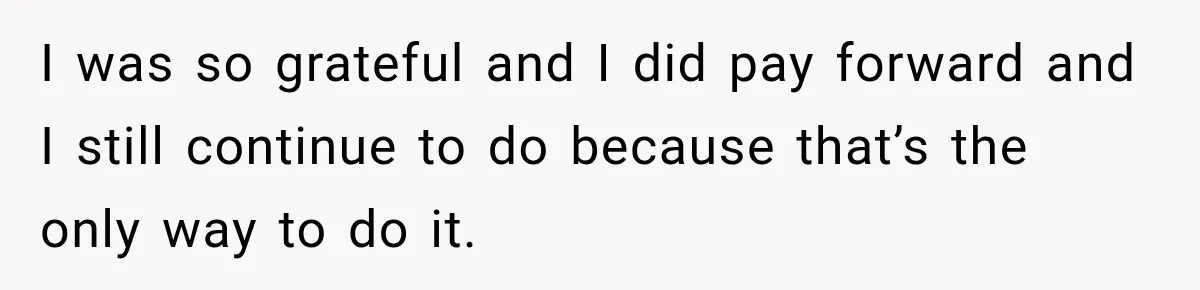 Worker Forgets Her Water During a Heatwave, Then One Young Customer Notices What Nobody Else Did I was so grateful and I did pay forward and I still continue to do because that’s the only way to do it.