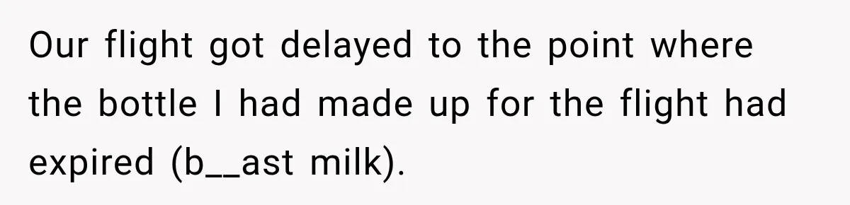 Our flight got delayed to the point where the bottle I had made up for the flight had expired (b__ast milk).