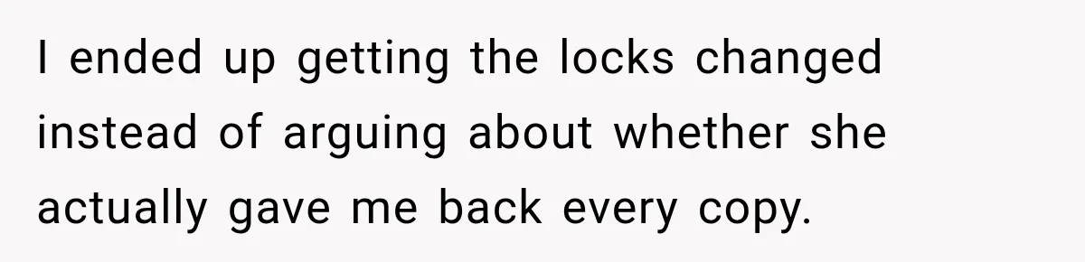 I ended up getting the locks changed instead of arguing about whether she actually gave me back every copy.