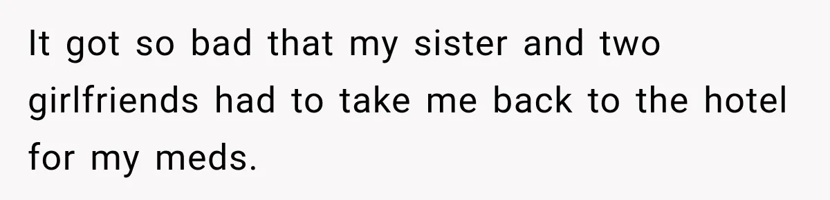 Bride Plans a 14-Person Wedding, Then MIL Secretly Invites Her Own Guests Anyway It got so bad that my sister and two girlfriends had to take me back to the hotel for my meds.