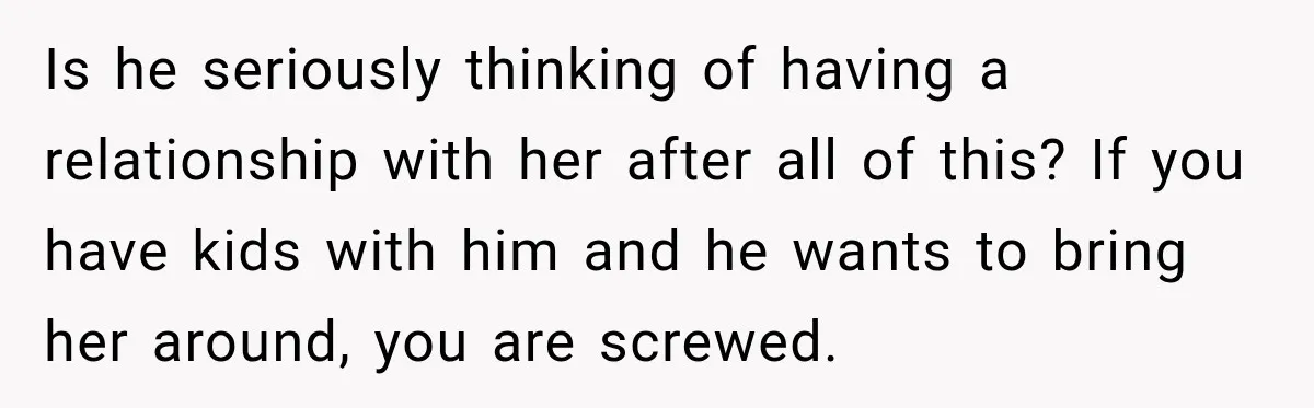 Bride Plans a 14-Person Wedding, Then MIL Secretly Invites Her Own Guests Anyway Is he seriously thinking of having a relationship with her after all of this? If you have kids with him and he wants to bring her around, you are screwed.