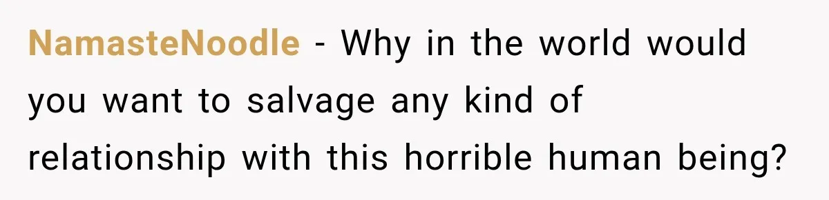 Bride Plans a 14-Person Wedding, Then MIL Secretly Invites Her Own Guests Anyway NamasteNoodle − Why in the world would you want to salvage any kind of relationship with this horrible human being?
