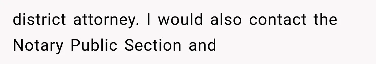 district attorney. I would also contact the Notary Public Section and