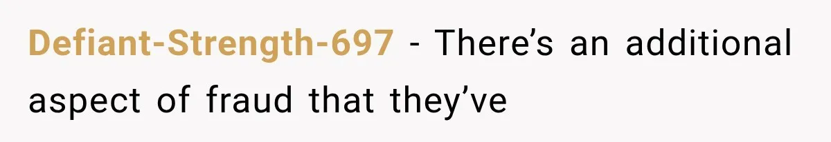 Defiant-Strength-697 − There’s an additional aspect of fraud that they’ve