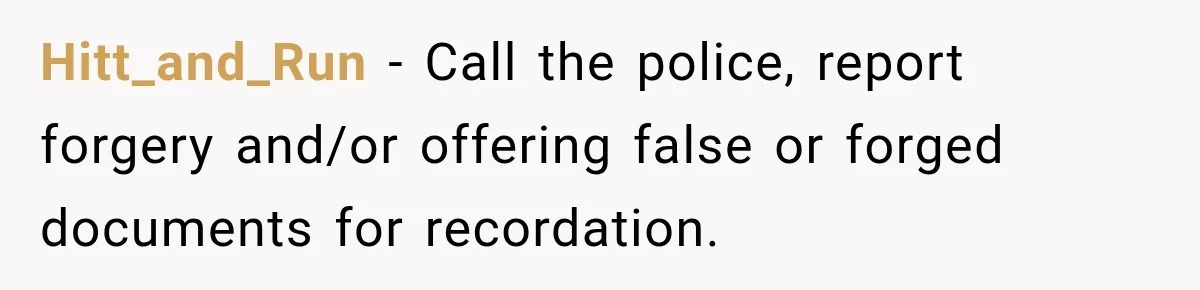 Hitt_and_Run − Call the police, report forgery and/or offering false or forged documents for recordation.
