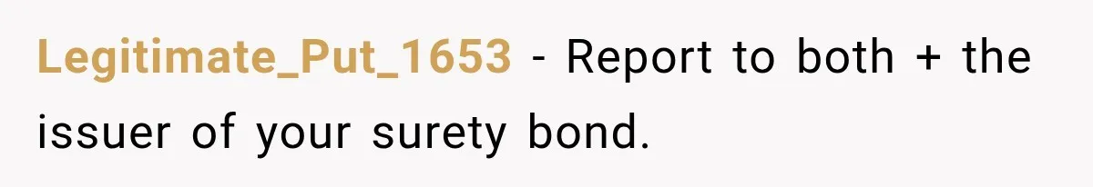 Legitimate_Put_1653 − Report to both + the issuer of your surety bond.