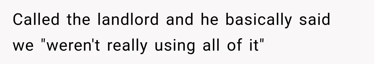 Tenants Rent a House With a Two-Car Garage, Then Discover Their Landlord Secretly Rented the Garage to Someone Else Called the landlord and he basically said we "weren't really using all of it"