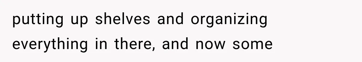 Tenants Rent a House With a Two-Car Garage, Then Discover Their Landlord Secretly Rented the Garage to Someone Else putting up shelves and organizing everything in there, and now some