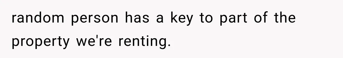 Tenants Rent a House With a Two-Car Garage, Then Discover Their Landlord Secretly Rented the Garage to Someone Else random person has a key to part of the property we're renting.