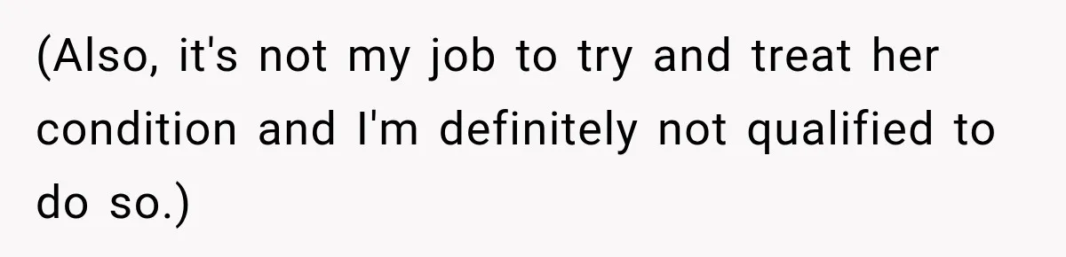 Woman Says Friend Keeps Claiming New Disorders, and She No Longer Knows How to Respond (Also, it's not my job to try and treat her condition and I'm definitely not qualified to do so.)